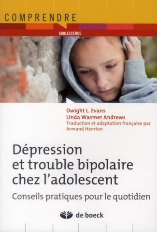 Dépression et troubles bipolaires chez l'adolescent. Conseils pratiques pour le quotidien