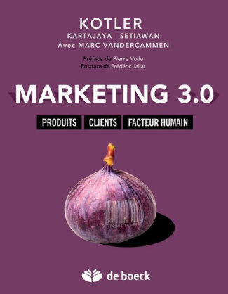 Marketing 3.0 . Produits, clients, facteur humain