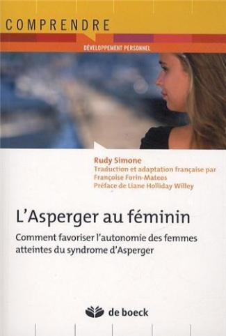 L'Asperger au féminin . Comment favoriser l'autonomie des femmes atteintes du syndrôme d'Asperger