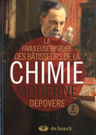La fabuleuse histoire des bâtisseurs de la chimie moderne. 2e édition