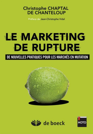 Le marketing de rupture. De nouvelles pratiques pour les marchés en mutation, Edition 2014