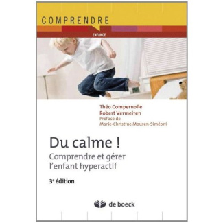 Du calme ! Comprendre et gérer l'enfant hyperactif, 3e édition