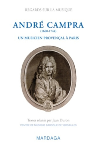 André Campra (1660-1744). Un musicien provençal à Paris