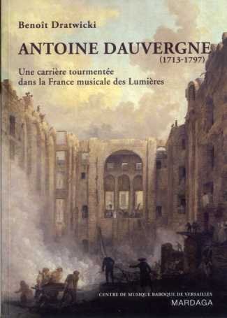 Antoine Dauvergne (1713-1797). Une carrière tourmentée dans la France musicale des Lumières