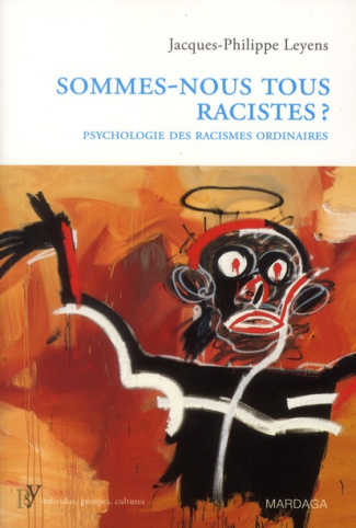 Sommes-nous tous racistes ? Psychologie des racismes ordinaires
