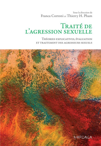 Traité de l'agression sexuelle. Théories explicatives, évaluation et traitement des agresseurs sexue