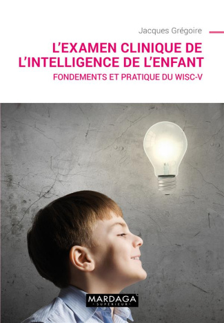 L'examen clinique de l'intelligence de l'enfant. Fondements et pratique du WISC-V