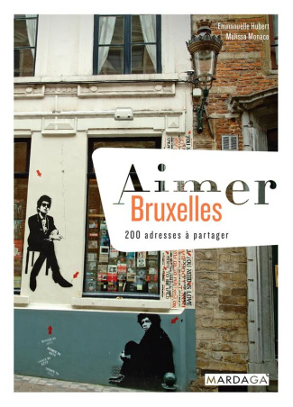 Aimer Bruxelles. 200 adresses à partager
