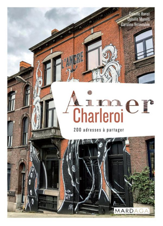 Aimer Charleroi. 200 adresses à partager