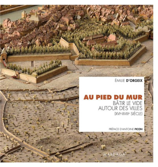 Au pied du mur. Bâtir le vide autour des villes (XVIe-XVIIIe siècle)