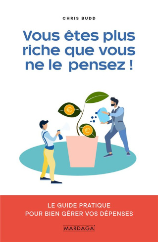 Vous êtes plus riche que vous ne le pensez ! Le guide pratique pour bien gérer vos dépenses