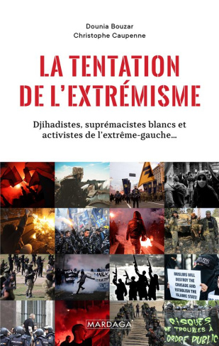 La tentation de l'extrémisme. Djihadistes, suprématistes blancs et activistes de l'extrême gauche...