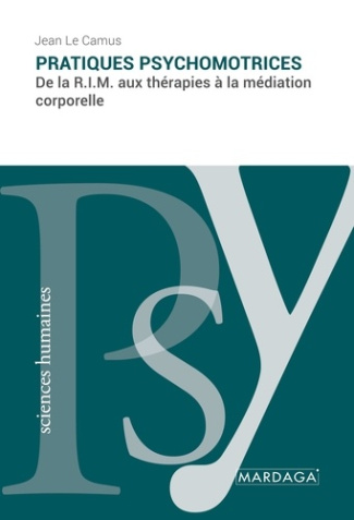 Pratiques psychomotrices. De la R.I.M. aux thérapies à la médiation corporelle