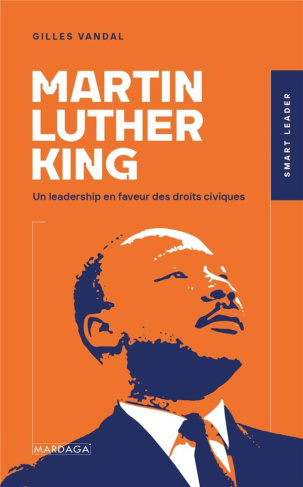 Martin Luther King. Un leadership en faveur des droits civiques