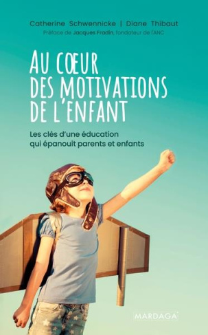 Au coeur des motivations de l'enfant. Les clés d'une éducation qui épanouit parents et enfants