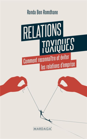Relations toxiques. Comment reconnaître et éviter les relations d'emprise
