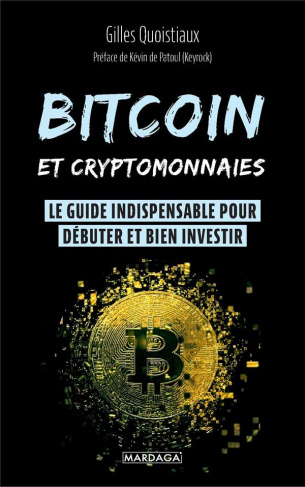 Bitcoin et cryptomonnaies. Le guide indispensable pour débuter et bien investir