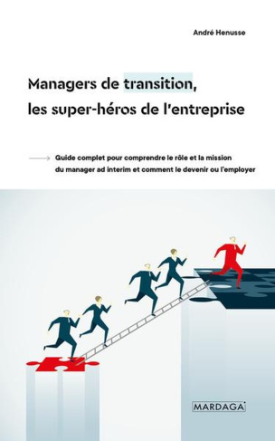 Managers de transition, les super-héros de l'entreprise. Guide complet pour comprendre le rôle et la