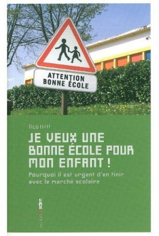 Je veux une bonne école pour mon enfant ! Pourquoi il est urgent d'en finir avec le marché scolaire