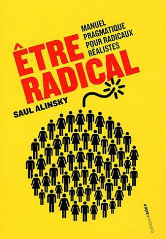 Etre radical. Manuel pragmatique pour radicaux réalistes