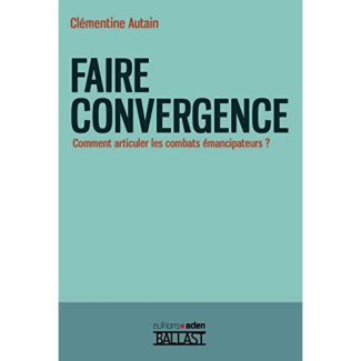 FAIRE CONVERGENCE - COMMENT ARTICULER LES COMBATS EMANCIPATEURS ?