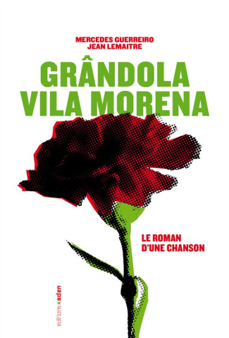 Grândola Vila Morena. Le roman d'une chanson
