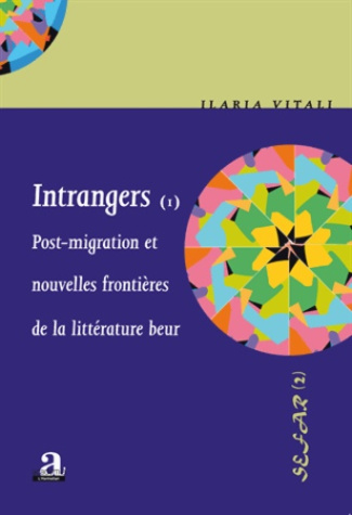 Intrangers. Tome 1, Post-migration et nouvelles frontières de la littérature beur