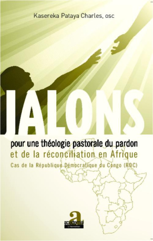 Jalons pour une théologie du pardon et de la réconciliation en Afrique. Cas de la République Démocra