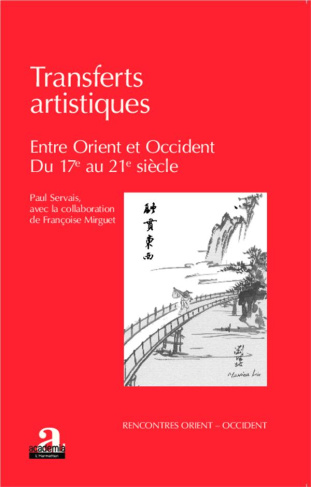 Transferts artistiques. Entre Orient et Occident (du XVIIe au XXIe siècle)