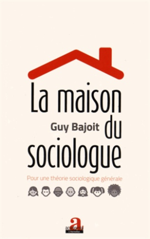 La maison du sociologue. Pour une théorie sociologique générale