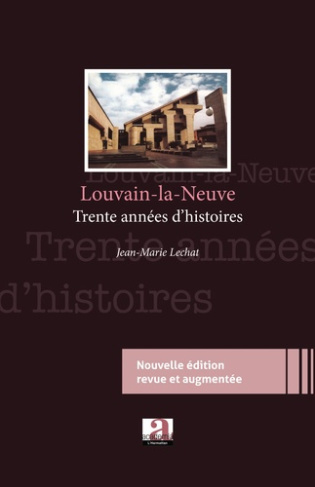 Louvain-la-Neuve. Trente ans d'histoires - (Nouvelle édition revue et augmentée)