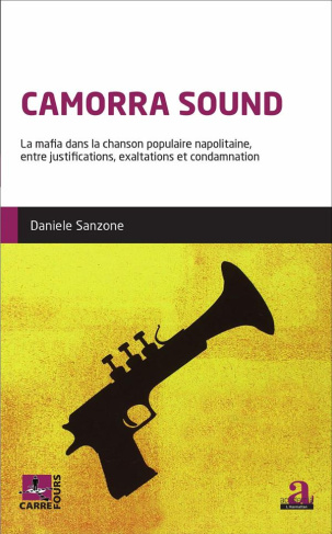 Camorra Sound. La mafia dans la chanson populaire napolitaine, entre justifications, exaltations et