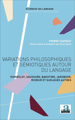 Variations philosophiques et sémiotiques autour du langage. Humboldt, Saussure, Bakhtine, Jakobson,