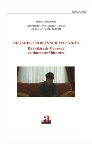 Regards croisés sur "Incendies". Du théâtre de Mouawad au cinéma de Villeneuve