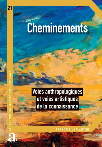 Cheminements. Voies anthropologiques et voies artistiques de la connaissance