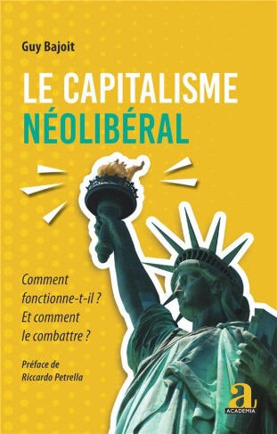 Le capitalisme néolibéral. Comment fonctionne-t-il ? Et comment le combattre ?