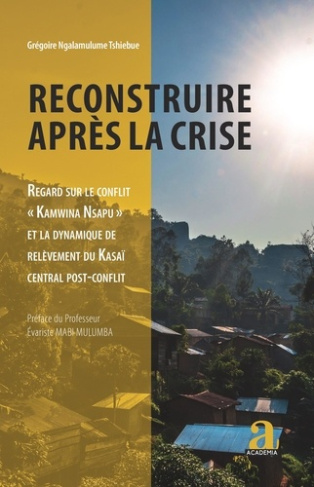 Reconstruire après la crise. Regard sur le conflit "Kamwina Nsapu" et la dynamique de relèvement du