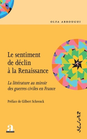 Le sentiment de déclin à la Renaissance. La littérature au miroir des guerres civiles en France