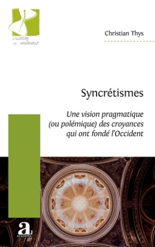 Syncrétismes. Une vision pragmatique (ou polémique) des croyances qui ont fondé l'Occident