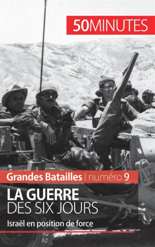 LA GUERRE DES SIX JOURS - UN EPISODE MAJEUR DU CONFLIT ISRAELO-PALESTINIEN