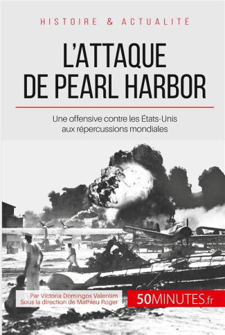 L'attaque de Pearl Harbor. Une offensive contre les Etats-Unis qui mondialise la guerre