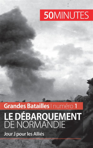Le débarquement de Normandie. Jour J pour les Alliés