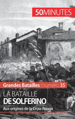 La bataille de Solférino. Aux origines de la Croix-Rouge