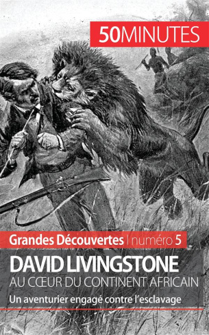 David Livingstone au coeur du continent africain. Un aventurier engagé contre l'esclavage