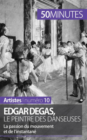 Edgar Degas, le peintre des danseuses. La passion du mouvement et de l'instantané