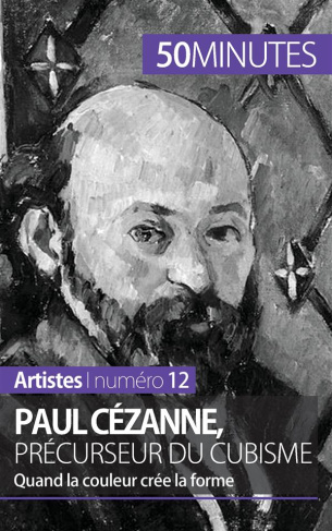 Paul Cézanne, précurseur du cubisme. Quand la couleur crée la forme