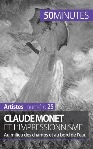 Claude Monet et l'impressionnisme. Au milieu des champs et au bord de l'eau