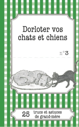 DORLOTER VOS CHATS ET CHIENS - 25 TRUCS ET ASTUCES DE GRAND-MERE