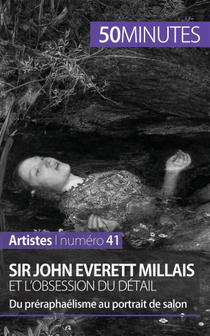 SIR JOHN EVERETT MILLAIS ET L'OBSESSION DU DETAIL - DU PRERAPHAELISME AU PORTRAIT DE SALON