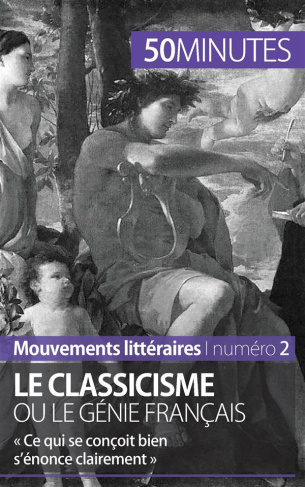 Le classicisme ou le génie français. « Ce qui se conçoit bien s'énonce clairement »